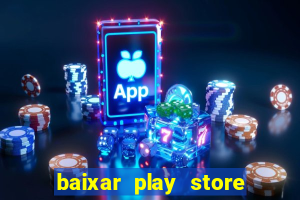 baixar play store para pc baixaki